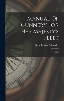 Hardcover Manual Of Gunnery For Her Majesty's Fleet: 1880 Book