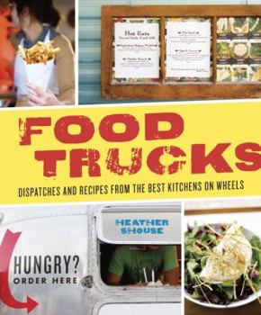 Paperback Food Trucks: Dispatches and Recipes from the Best Kitchens on Wheels Book