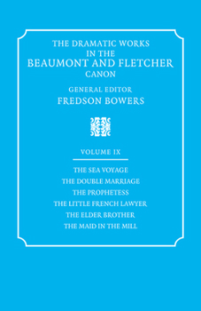 Paperback The Dramatic Works in the Beaumont and Fletcher Canon: Volume 9, the Sea Voyage, the Double Marriage, the Prophetess, the Little French Lawyer, the El Book