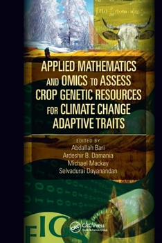 Paperback Applied Mathematics and Omics to Assess Crop Genetic Resources for Climate Change Adaptive Traits Book