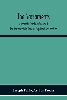 Paperback The Sacraments: A Dogmatic Treatise (Volume I) The Sacraments In General Baptism Confirmation Book