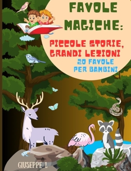 Paperback Favole Magiche: Piccole Storie, Grandi Lezioni: 20 Favole Per Bambini (Edizione Illustrata) [Italian] Book