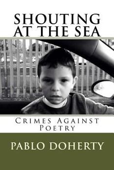 Paperback Shouting at the Sea V3: Crimes Against Poetry Book