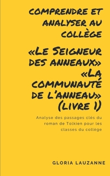 Comprendre et analyser au collège : «Le Seigneur des anneaux» «La communauté de l’anneau» (livre 1): Analyse des passages clés du roman de Tolkien pour les classes du collège