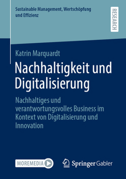 Nachhaltigkeit und Digitalisierung: Nachhaltiges und verantwortungsvolles Business im Kontext von Digitalisierung und Innovation (Sustainable Management, Wertschöpfung und Effizienz) (German Edition)
