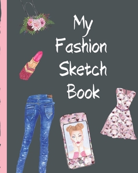 My Fashion Sketch Book: Budding Fashion Designer Journal | Fashion Sketchbook Female Figure Template | Design Styles | Build Your Hot Ticket Portfolio | Fashion Enthusiasts | Buying and Merchandising