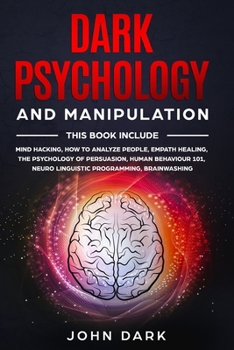 Paperback Dark Psychology and Manipulation: 6 BOOKS IN 1: Mind Hacking, How to Analyze People, Empath Healing, The Psychology of Persuasion, Human Behavior 101, Book