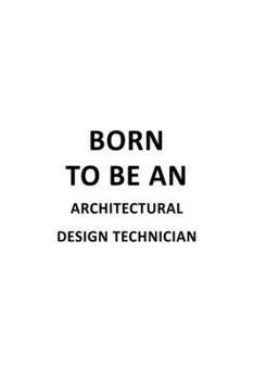 Paperback Born To Be An Architectural Design Technician: Unique Architectural Design Technician Notebook, Journal Gift, Diary, Doodle Gift or Notebook - 6 x 9 C Book