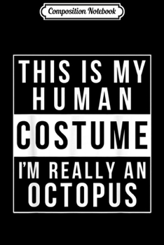 Paperback Composition Notebook: Octopus Halloween Costume Idea Funny Easy Journal/Notebook Blank Lined Ruled 6x9 100 Pages Book