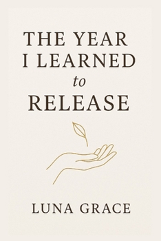 Paperback The Year I Learned to Release: A Journey of Letting Go, Healing, and Rediscovering Yourself Book