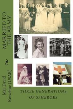 Paperback Married To The Army: 3 Generations of Heroes Book