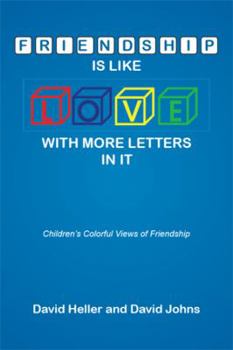 Paperback Friendship Is Like Love with More Letters in It: Children's Colorful Views of Friendship Book