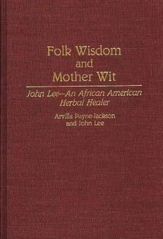 Hardcover Folk Wisdom and Mother Wit: John Lee--An African American Herbal Healer Book
