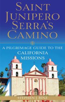 Paperback Saint Junipero Serra's Camino: A Pilgrimage Guide to the California Missions Book