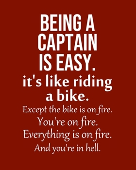 Paperback Being a Captain is Easy. It's like riding a bike. Except the bike is on fire. You're on fire. Everything is on fire. And you're in hell.: Calendar 202 Book