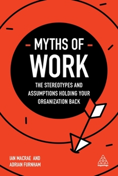 Paperback Myths of Work: The Stereotypes and Assumptions Holding Your Organization Back Book