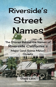 Paperback Riverside's Street Names: The Stories Behind the Names of Riverside California's Major (and Some Minor) Streets Book