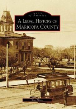 A Legal History of Maricopa County (Images of America: Arizona) - Book  of the Images of America: Arizona