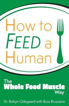 Paperback How to Feed a Human: The Whole Food Muscle Way Book