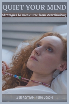 Paperback Quiet Your Mind: Strategies to Break Free from Overthinking Book