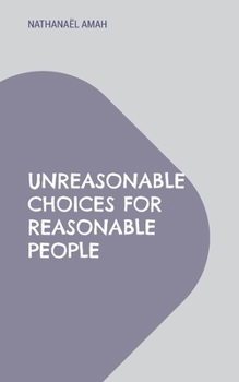 Unreasonable choices for reasonable people