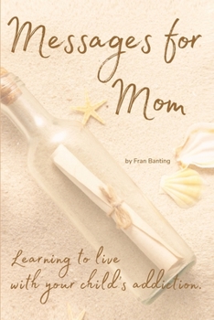 Paperback Messages for Mom: Learning to live with your child's addiction Book