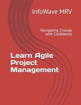 Agile Project Management: Navigating Change with Confidence