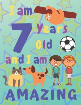 I am 7 Years Old and I am Amazing: I Am Seven Years Old and I Am Amazing Sketch Book for Kids  Various Framed Sketch Pages Some with Cats Dogs and Foxes  Other Pages Are Just Framed