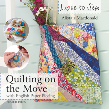 Paperback Love to Sew: Quilting on the Move: With English Paper Piecing Book