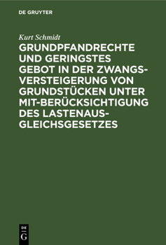 Hardcover Grundpfandrechte und geringstes Gebot in der Zwangsversteigerung von Grundstücken unter Mitberücksichtigung des Lastenausgleichsgesetzes [German] Book