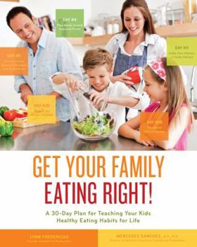 Paperback Get Your Family Eating Right!: A 30-Day Plan for Teaching Your Kids Healthy Eating Habits for Life Book