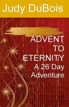 Paperback Advent To Eternity: A 26 Day Adventure Book