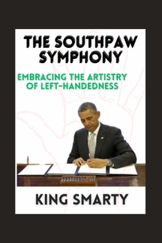 Paperback The Southpaw Symphony: Embracing the Artistry of Left-Handedness Book