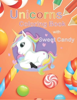 Paperback Unicorns Coloring Book with Sweet Candy: unicorn coloring book for kids ages 4-8 Book
