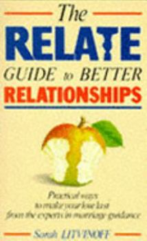 Paperback Relate Guide to Better Relationships : Practical Ways to Make Your Love Last from the Experts in Marriage Guidance (Relate Guides) Book