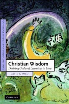 Christian Wisdom: Desiring God and Learning in Love - Book  of the Cambridge Studies in Christian Doctrine