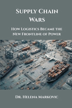 Paperback Supply Chain Wars: How Logistics Became the New Frontline of Power Book