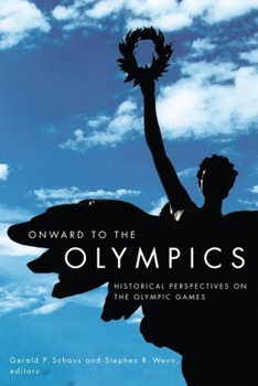 Paperback Onward to the Olympics: Historical Perspectives on the Olympic Games Book