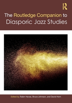 The Routledge Companion to Diasporic Jazz Studies (Routledge Music Companions)