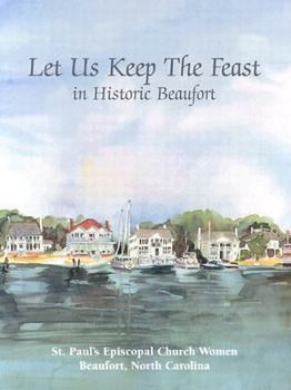Spiral-bound Let Us Keep the Feast: In Historic Beaufort Book