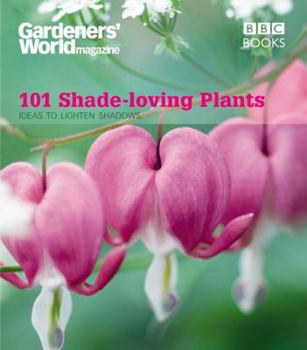 Paperback 101 Shade-Loving Plants: Ideas to Lighten Shadows (Gardeners' World Magazine 101) Book