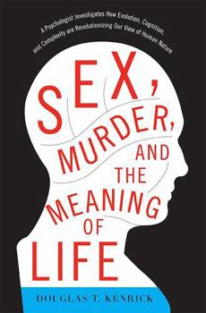 Paperback Sex, Murder, and the Meaning of Life: A Psychologist Investigates How Evolution, Cognition, and Complexity Are Revolutionizing Our View of Human Natur Book