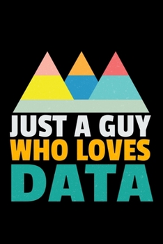 Just A Guy Who Loves Data: Dot Grid Page Notebook Gift For Computer Data Science Related People.