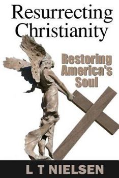 Paperback Resurrecting Christianity: Restoring America's Soul Book