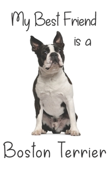 My best Friend is a Boston Terrier: 8” x 5” Blank lined Journal Notebook 120 College Ruled Pages (Best Friends)