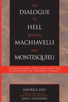 Paperback The Dialogue in Hell Between Machiavelli and Montesquieu: Humanitarian Despotism and the Conditions of Modern Tyranny Book