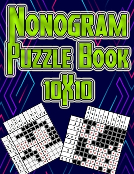 Paperback Nonogram Puzzle Book 10X10: 50 Fun Logic Puzzles With Solutions: mahjong Griddler Picross Nonogram Puzzles for kids (Children's Activity Books), W Book