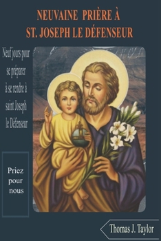 Paperback Neuvaine Prière À St. Joseph Le Défenseur: Neuf jours pour se préparer à se rendre à saint Joseph le Défenseur [French] Book