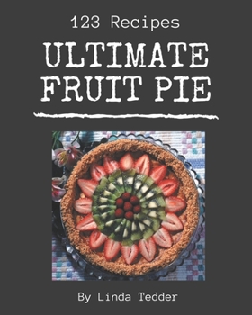 Paperback 123 Ultimate Fruit Pie Recipes: The Highest Rated Fruit Pie Cookbook You Should Read Book