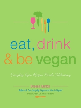 Paperback Eat, Drink & Be Vegan: Everyday Vegan Recipes Worth Celebrating Book